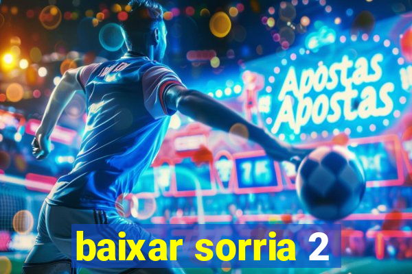 baixar sorria 2